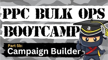Amazon PPC Bulk Campaign Builder – Amazon PPC Bulk Ops Bootcamp Part 5b