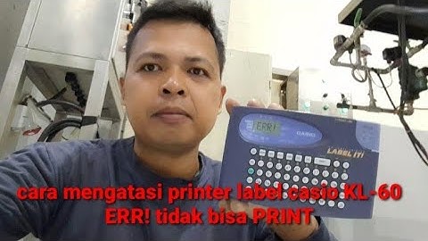 cara mengatasi printer label casio KL-60 ERR! tidak bisa print