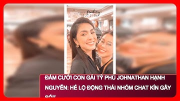 Đám cưới con gái tỷ phú Johnathan Hạnh Nguyễn: Hé lộ động thái nhóm chat kín gây sốt
