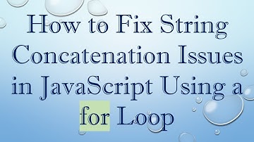 How to Fix String Concatenation Issues in JavaScript Using a for Loop