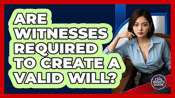 Are Witnesses Required To Create A Valid Will? - Your Civil Rights Guide