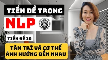 Tiền đề NLP số 10 | Tâm Trí Và Cơ Thể Ảnh Hưởng Đến Nhau | Nguyen Yen Ly