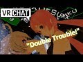 [VRchat] Girl Voice Trollling: "Double Trouble" ft. ReesesSkater