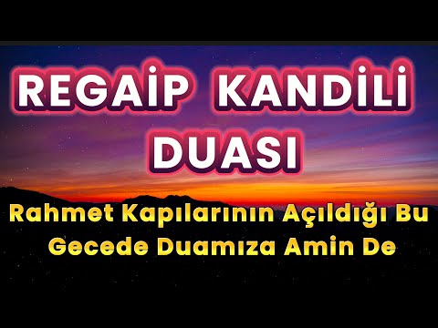 REGAİP KANDİLİ DUASI | Rahmet kapılarının açıldığı bu gecede duamıza amin de