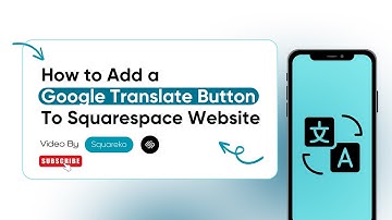 How to Add a Google Translate Button to Your Squarespace 7.1 Website.