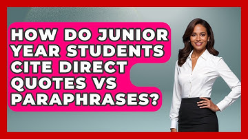 How Do Junior Year Students Cite Direct Quotes Vs Paraphrases? - Junior Year Jumpstart