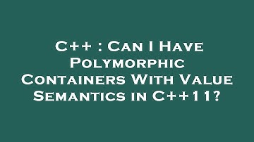 C++ : Can I Have Polymorphic Containers With Value Semantics in C++11?