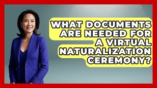 What Documents Are Needed For A Virtual Naturalization Ceremony? - US Citizenship Immigration Guide