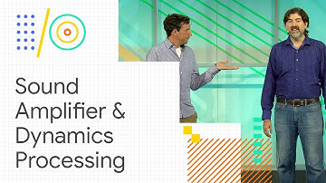 Sound Amplifier and the new Dynamics Processing Effect (Google I/O 