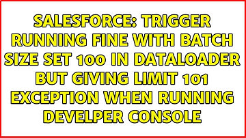 trigger running fine with batch size set 100 in dataloader but giving limit 101 exception when...