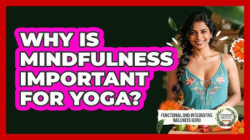 Why Is Mindfulness Important For Yoga? - Functional and Integrative Wellness Guru