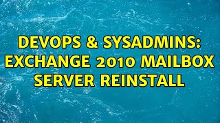 DevOps & SysAdmins: Exchange 2010 Mailbox Server Reinstall (2 Solutions!!)