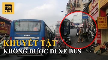 NHÂN VIÊN XE BUS KHÔNG CHO NGƯỜI KHUYẾT TẬT LÊN XE???