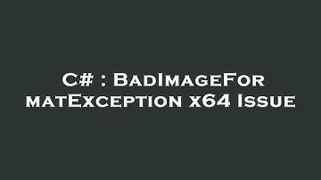 C# : BadImageFormatException x64 Issue