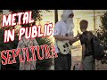 Metal In Public: Sepultura