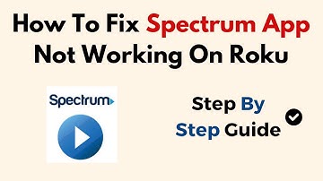 How To Fix Spectrum App Not Working On Roku