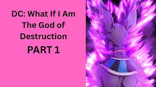 DC: What If I Am The God of Destruction PART 1