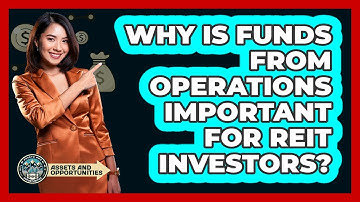 Why Is Funds From Operations Important For REIT Investors? - AssetsandOpportunity.org