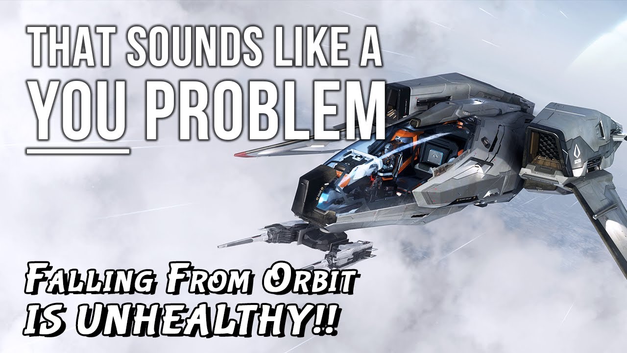 Falling from orbit is unhealthy - That sounds like a YOU PROBLEM... (Star Citizen)