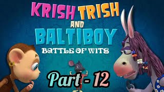Krish Trish and Baltiboy || Part - 12  Full Episode In Hindi