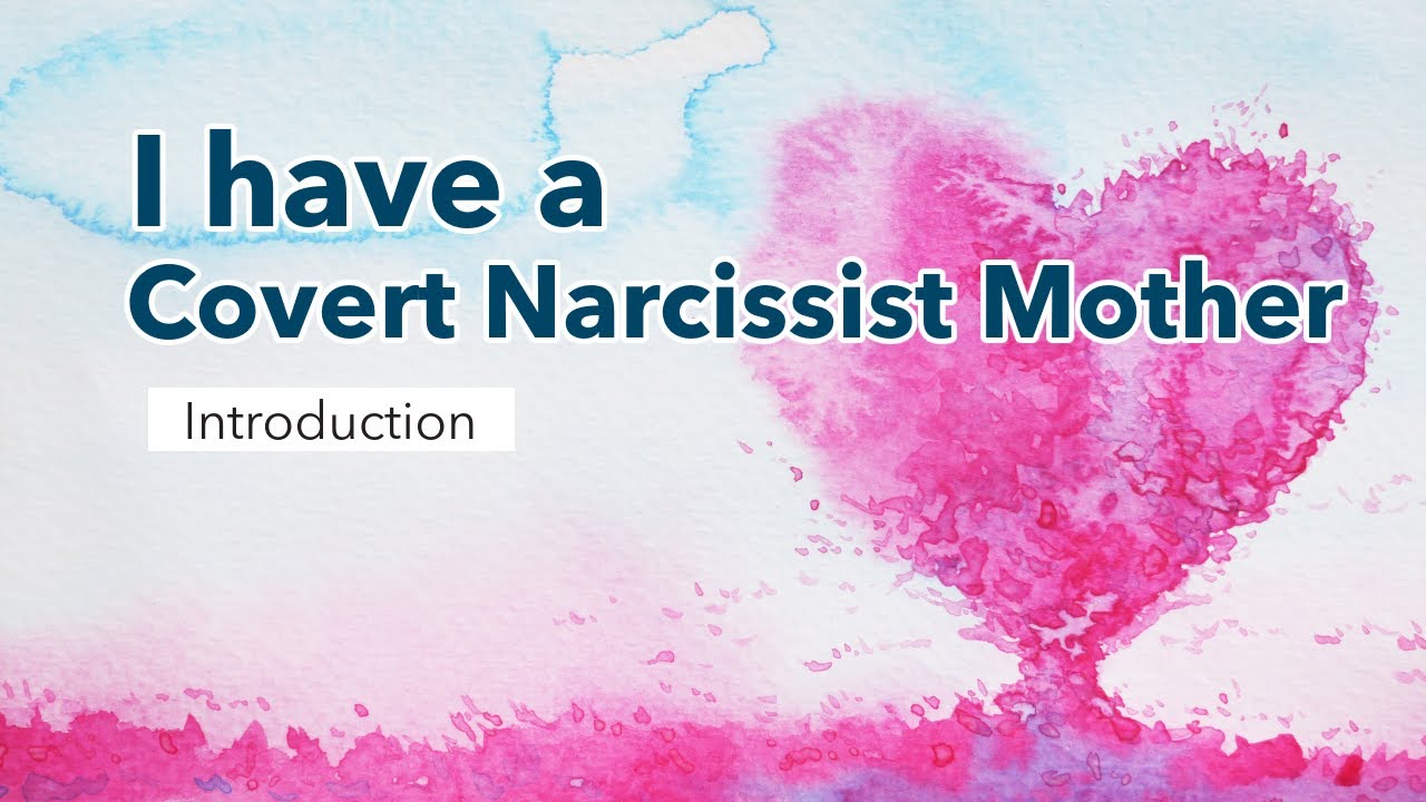 I have a Covert Narcissist Mother: Introduction