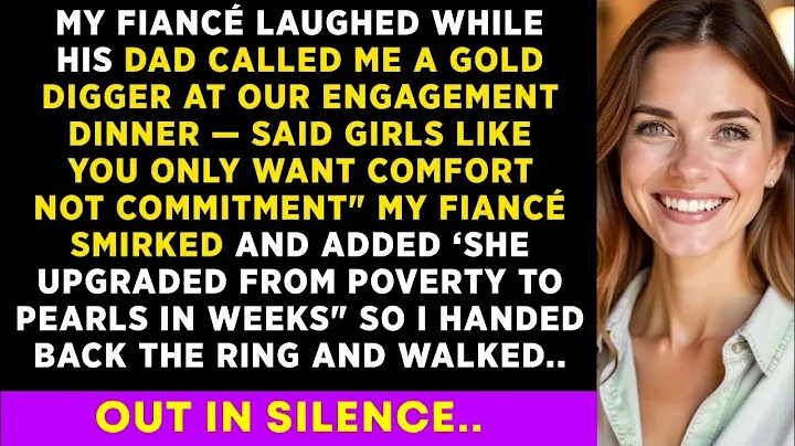 My Fiancé Shouted While Hi DAD Smirked At Our Engagement Dinner 'You're Gold Digger' I Left, But...
