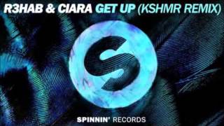 R3HAB \& CIARA - Get Up (KSHMR Remix)