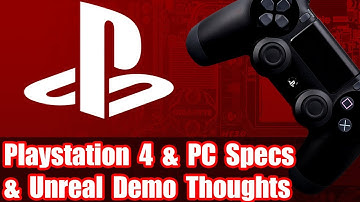 Playstation 4 and PC Spec Comparison & Discussion of Unreal Engine 4 Running On PS4 Hardware Vs PC