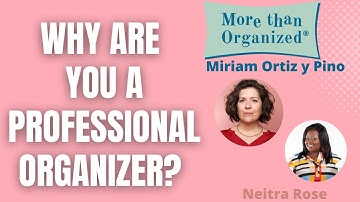 Why Are You A Professional Organizer? | More Than Organized | Miriam Ortiz y Pino  & Nietra Rose
