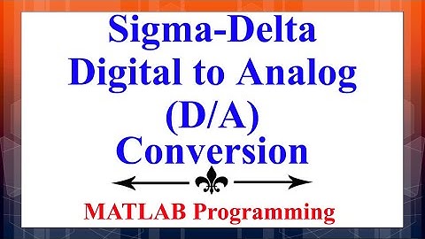 Sigma-Delta Digital to Analog (D/A) Conversion in MATLAB | Advanced Digital Signal Processing