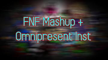 FNF Mashup + Omnipresent Inst Video