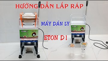 Hướng dẫn lắp ráp máy dán ly Eton D1 - 0931.418.458