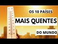 OS 10 PAÍSES MAIS QUENTES DO MUNDO-quais os países com temperaturas altas