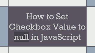 How to Set Checkbox Value to null in JavaScript