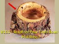 Bradford pear limb bowl  phil who