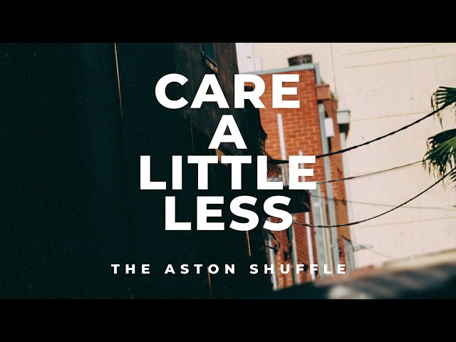 The Aston Shuffle - Care A Little Less
