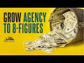 How to Grow Your Digital Agency to an 8-Figure Revenue