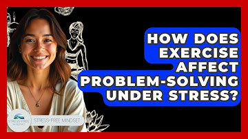 How Does Exercise Affect Problem-solving Under Stress? - Stress Free Mindset