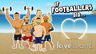 If Footballers Did... Love Island!💓🏝️ (Feat Messi, Ronaldo, Neymar, Zlatan and more)