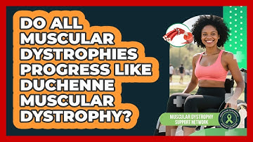 Do All Muscular Dystrophies Progress Like Duchenne Muscular Dystrophy?