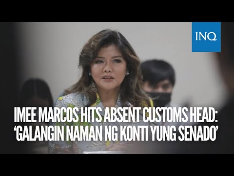 Imee Marcos hits absent Customs head: ‘Galangin naman ng konti yung Senado’