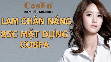 CHI TIẾT KỸ THUẬT | Lam Chắn Nắng 85C Mặt Dựng CosFa