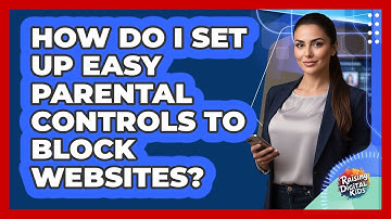 How Do I Set Up Easy Parental Controls To Block Websites? - Raising Digital Kids
