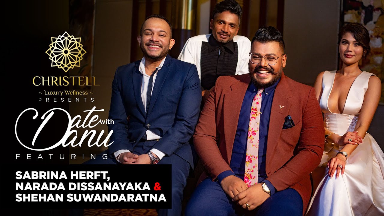 Date with Danu | Sabrina Herft, Narada Dissanayaka and Shehan Suwandaratna