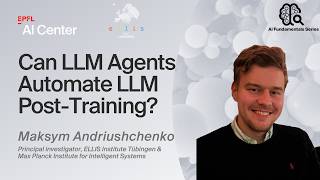 EPFL AI Center Seminar - "Can LLM Agents Automate LLM Post-Training?"- Maksym Andriushchenko (ELLIS)