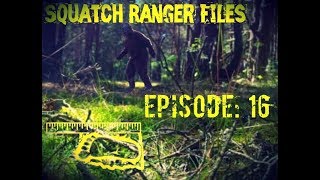 Squatch Ranger Files Episode 16