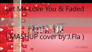 Siapin Tisu Let Me Love You & Faded Mashup Cover By J.fla