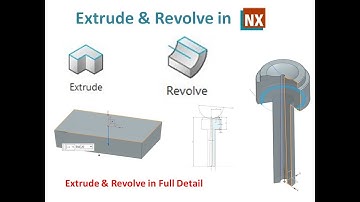 Extrude in NX, Revolve in NX, Full detail of Extrude and Revolve in NX