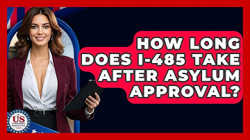 How Long Does I-485 Take After Asylum Approval? - US Citizenship Immigration Guide