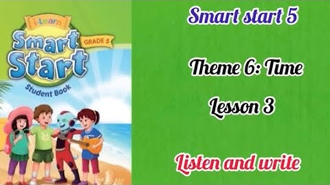 Smart Start 5: Theme 6, Lesson 3. Listen and write.